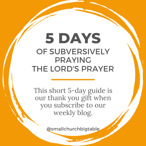 5 Days of Subversively Praying the Lord's Prayer (Thanks for Subscribing)
