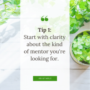 Tip 1: Start with clarity about the kind of mentor you're looking for.
