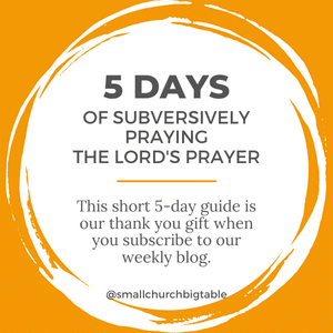  5 Days of Subversively Praying the Lord's Prayer