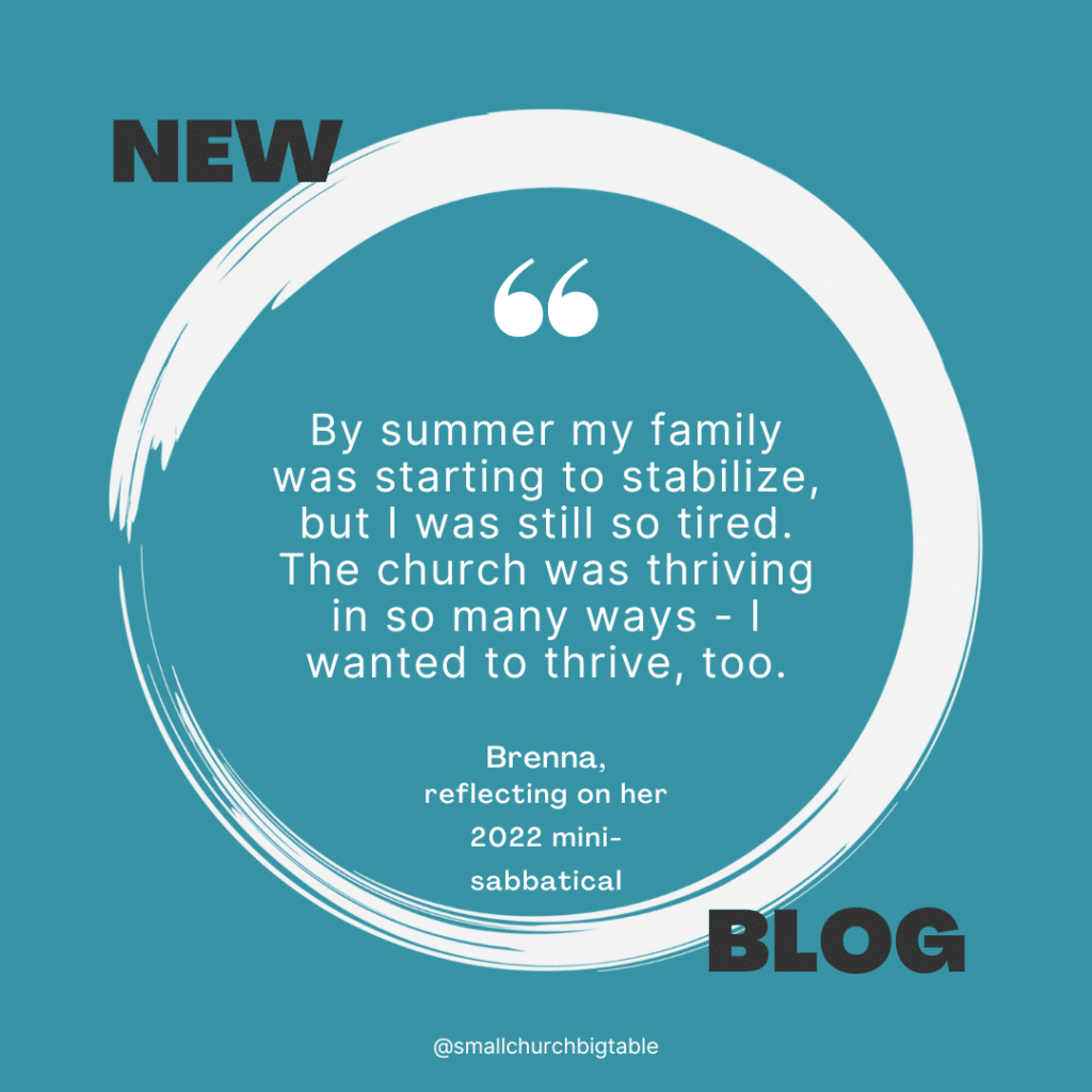 By summer my family was starting to stabilize, but I was still so tired. The church was thriving in so many ways - I wanted to thrive, too. - Brenna, reflecting on her 2022 mini-sabbatical