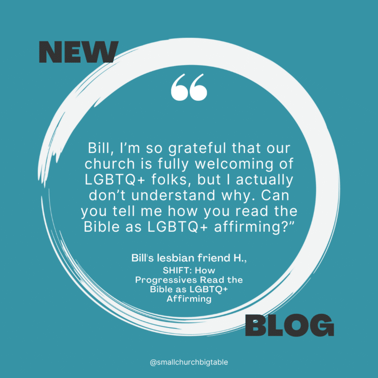 Bill, I’m so grateful that our church is fully welcoming of LGBTQ+ folks, but I actually don’t understand why. Can you tell me how you read the Bible as LGBTQ+ affirming?”