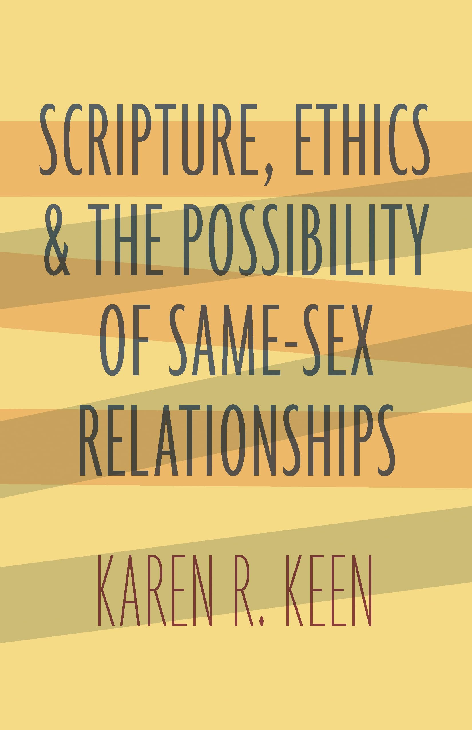 Book: Scripture, Ethics, and the Possibility of Same-Sex Relationships, Karen Keen
