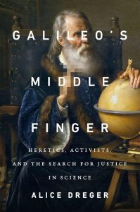 Honorable Mention: Galileo’s Middle Finger by Alice Dreger